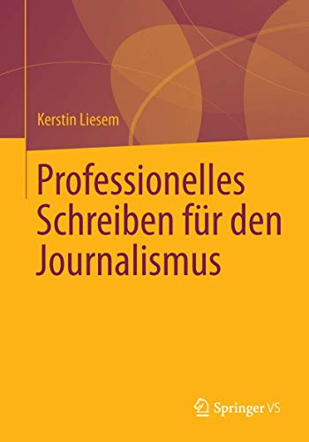 Professionelles Schreiben für den Journalismus Professionelles Schreiben für den Journalismus von Springer VS