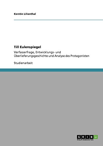 Till Eulenspiegel: Verfasserfrage, Entwicklungs- und Überlieferungsgeschichte und Analyse des Protagonisten von Books on Demand