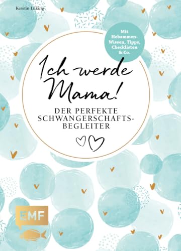 Ich werde Mama! Der perfekte Schwangerschaftsbegleiter: Mit Hebammen-Wissen und Tipps, Checklisten und Co. von Edition Michael Fischer