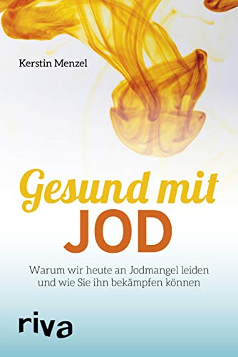 Gesund mit Jod: Warum wir heute an Jodmangel leiden und wie Sie ihn bekämpfen können von RIVA
