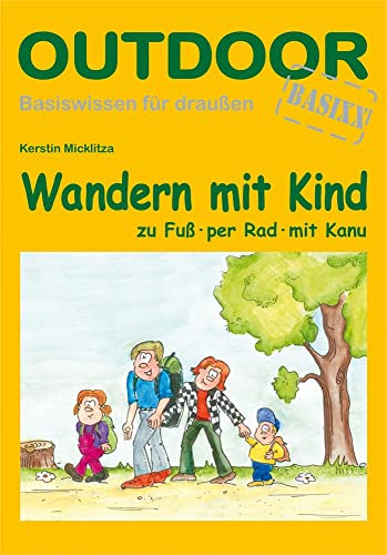 Wandern mit Kind: Zu Fuß, per Rad, mit Kanu (Basiswissen für draußen, Band 15)