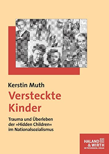 Versteckte Kinder: Trauma und Überleben der 'Hidden Children' im Nationalsozialismus (Haland & Wirth)