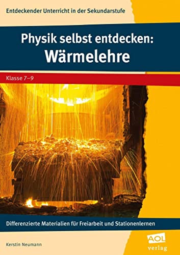 Physik selbst entdecken: Wärmelehre: Differenzierte Materialien für Freiarbeit und Stationenlernen (7. bis 9. Klasse) (Entdeckender Unterricht in der SEK I)