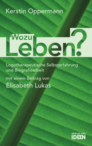Wozu Leben?: Logotherapeutische Selbsterfahrung und Biografiearbeit