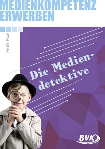 Medienkompetenz erwerben: Mediendetektive | Handlungsorientierte Medienbildung 3. - 5. Klasse