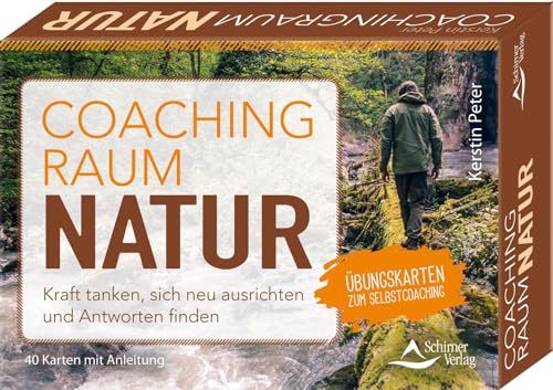 Coachingraum Natur - Kraft tanken, sich neu ausrichten und Antworten finden: Übungskarten zum Selbstcoaching - 40 Karten mit Anleitung von Schirner Verlag