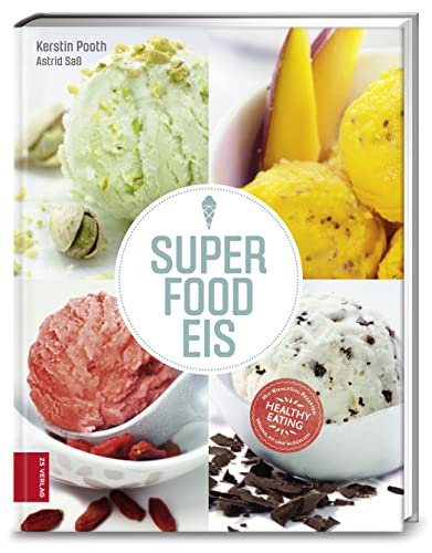 Superfood-Eis: Superlecker, supergesund von ZS Verlag GmbH