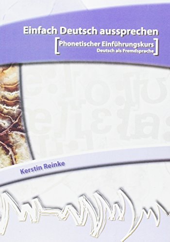 Einfach Deutsch aussprechen: Phonetischer Einführungskurs Deutsch als Fremdsprache