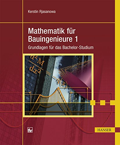 Mathematik für Bauingenieure 1: Grundlagen für das Bachelor-Studium
