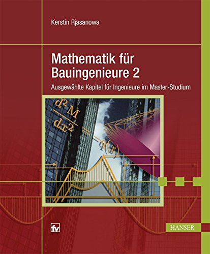 Mathematik für Bauingenieure 2: Ausgewählte Kapitel für Ingenieure im Master-Studium von Fachbuchverlag Leipzig / Hanser Fachbuchverlag