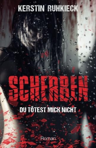 Scherben: Du tötest mich nicht von CreateSpace Independent Publishing Platform