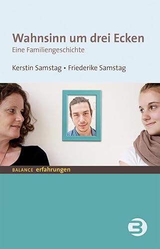 Wahnsinn um drei Ecken: Eine Familiengeschichte (BALANCE Erfahrungen)