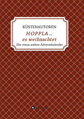 HOPPLA ... es weihnachtet: Der etwas andere Adventskalender