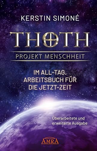 Thoth: Projekt Menschheit - Im All-Tag. Arbeitsbuch für die Jetzt-Zeit [Überarbeitete und erweiterte Neuausgabe] von AMRA Verlag