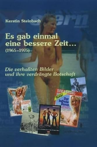 Es gab einmal eine bessere Zeit... (1965-1975): Die verhaßten Bilder und ihre verdrängte Botschaft