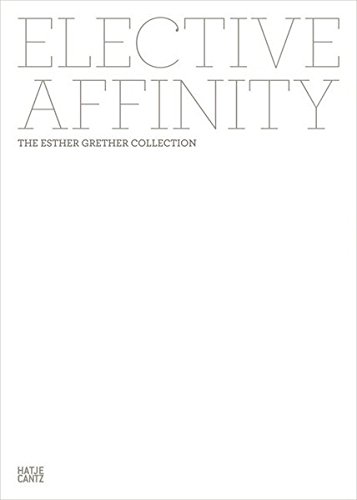Elective Affinity. The Esther Grether Collection von Hatje Cantz Verlag