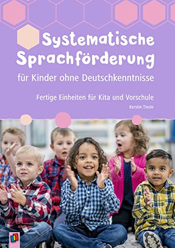 Systematische Sprachförderung für Kinder ohne Deutschkenntnisse: Fertige Einheiten für Kita und Vorschule