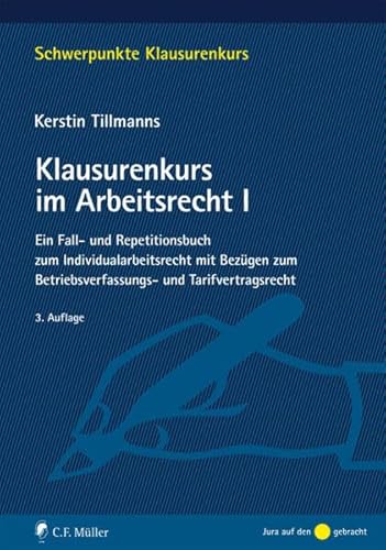 Klausurenkurs im Arbeitsrecht I: Ein Fall- und Repetitionsbuch zum Individualarbeitsrecht mit Bezügen zum Betriebsverfassungs- und Tarifvertragsrecht (Schwerpunkte Klausurenkurs)