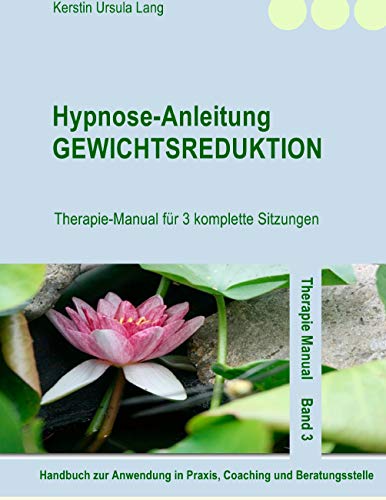 Hypnose-Anleitung Gewichtsreduktion: Therapie-Manual für 3 komplette Sitzungen von Books on Demand GmbH