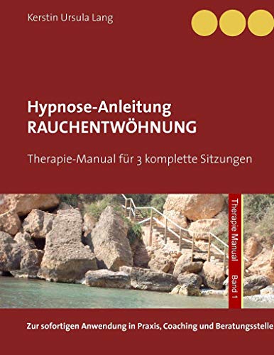 Rauchentwöhnung: Anleitung für 3 Hypnose-Sitzungen (Therapie Manual) von Books on Demand GmbH