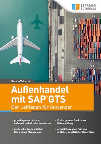 Außenhandel mit SAP GTS – Der Leitfaden für Anwender: Grundlegende zoll- und außenwirtschaftliche Kenntnisse - Ausfuhrkontrolle mit dem Compliance ... Prüfung mittels "Gesetzlicher Kontrolle"