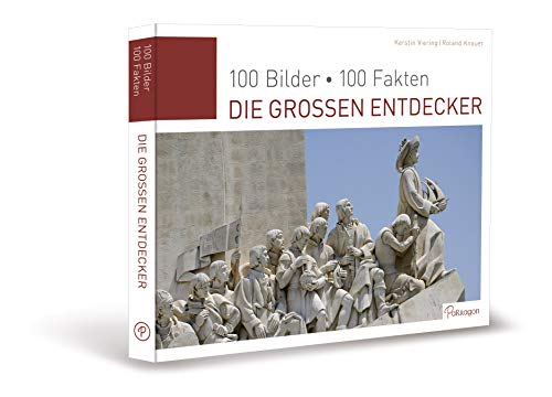 Die großen Entdecker: 100 Bilder, 100 Fakten