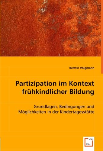 Partizipation im Kontext frühkindlicher Bildung: Grundlagen, Bedingungen und Möglichkeiten in der Kindertagesstätte von VDM Verlag Dr. Müller