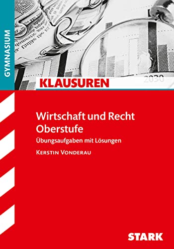 Klausuren Gymnasium - Wirtschaft und Recht: Übungsaufgaben mit Lösungen
