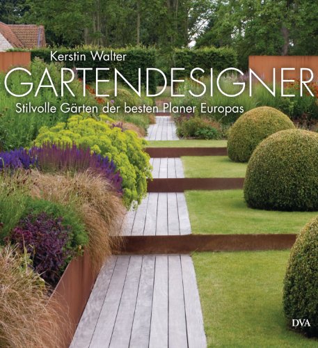 Gartendesigner: Stilvolle Gärten der besten Planer Europas von DVA Dt.Verlags-Anstalt