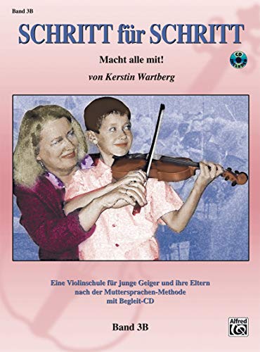Schritt für Schritt 3B: Macht alle mit! (incl. CD): Macht alle mit! Eine Violinschule für junge Geiger und ihre Eltern nach der Muttersprachen-Methode von Alfred Music Publishing G