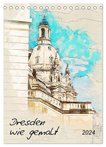 Dresden wie gemalt (Tischkalender 2024 DIN A5 hoch), CALVENDO Monatskalender von CALVENDO