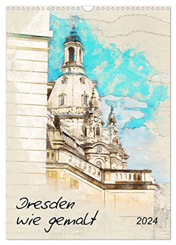 Dresden wie gemalt (Wandkalender 2024 DIN A3 hoch), CALVENDO Monatskalender von CALVENDO