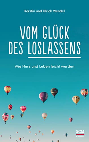 Vom Glück des Loslassens: Wie Herz und Leben leicht werden von SCM Brockhaus, R.