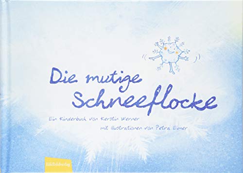 Die mutige Schneeflocke: Ein mutiges Winterkinderbuch: Ein Kinderbuch von Kerstin Werner von Eifelbildverlag GmbH
