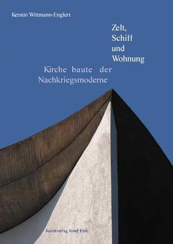 Zelt, Schiff und Wohnung: Kirchenbauten der Nachkriegsmoderne