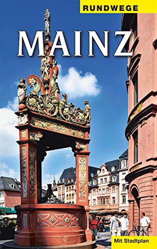Rundwege Mainz: Ein Wegweiser mit 7 Routen, von denen die ersten 5 einen großen Rundweg durch die Altstadt bilden von Heinrichs- Verlag gGmbH
