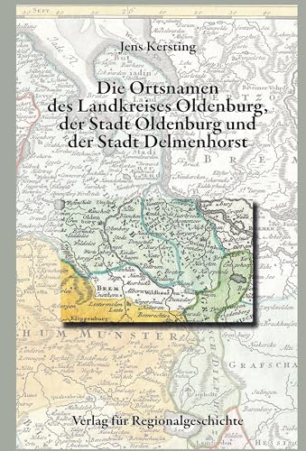 Niedersächsisches Ortsnamenbuch / Die Ortsnamen des Landkreises Oldenburg, der Stadt Oldenburg und der Stadt Delmenhorst von Regionalgeschichte Vlg.