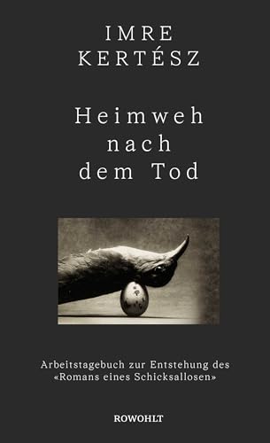 Heimweh nach dem Tod: Arbeitstagebuch zur Entstehung des «Romans eines Schicksallosen» Heimweh nach dem Tod: Arbeitstagebuch zur Entstehung des «Romans eines Schicksallosen»