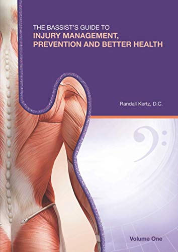 The Bassist’s Guide to Injury Management, Prevention and Better Health: Volume One (The Bassist's Guide to Injury Management, Prevention & Better Health, Band 1)