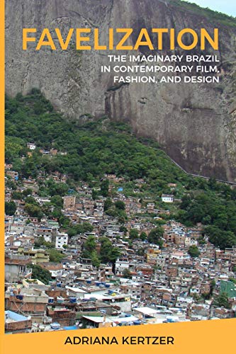 Favelization: The Imaginary Brazil in Contemporary Film, Fashion, and Design Favelization: The Imaginary Brazil in Contemporary Film, Fashion, and Design von Bowker Identifier Services