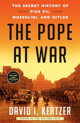The Pope at War: The Secret History of Pius XII, Mussolini, and Hitler von Random House