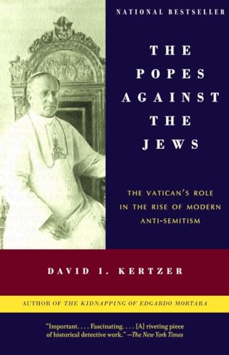 The Popes Against the Jews: The Vatican's Role in the Rise of Modern Anti-Semitism