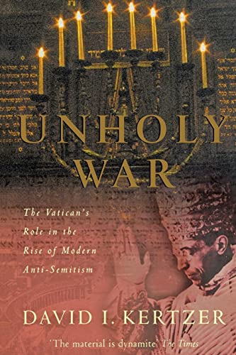 Unholy War: The Vatican's Role in the Rise of Modern Anti-Semitism