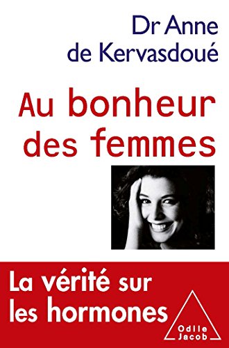 Au bonheur des femmes: La vérité sur les hormones