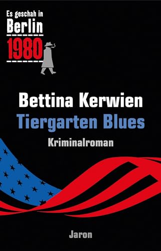 Tiergarten Blues: Es geschah in Berlin 1980 von Jaron