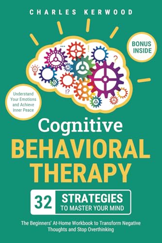 Cognitive Behavioral Therapy - 32 Strategies to Master Your Mind: The Beginners' At-Home Workbook to Transform Negative Thoughts and Stop Overthinking. Understand Your Emotions and Achieve Inner Peace von Soulquest Publishing
