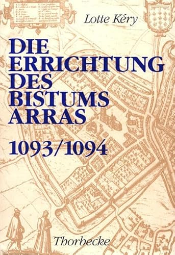 Die Errichtung des Bistums Arras (1093/1094): Diss.. (Beihefte der Francia, Band 33) von Jan Thorbecke Verlag