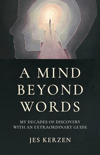 A Mind Beyond Words: My Decades of Discovery With an Extraordinary Guide
