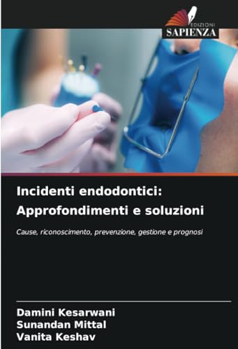 Incidenti endodontici: Approfondimenti e soluzioni: Cause, riconoscimento, prevenzione, gestione e prognosi von Edizioni Sapienza