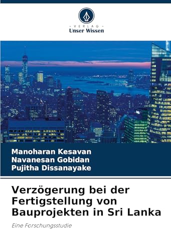 Verzögerung bei der Fertigstellung von Bauprojekten in Sri Lanka: Eine Forschungsstudie von Verlag Unser Wissen